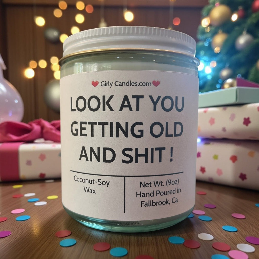 Look At You Getting Old And Shit - Girly Candles