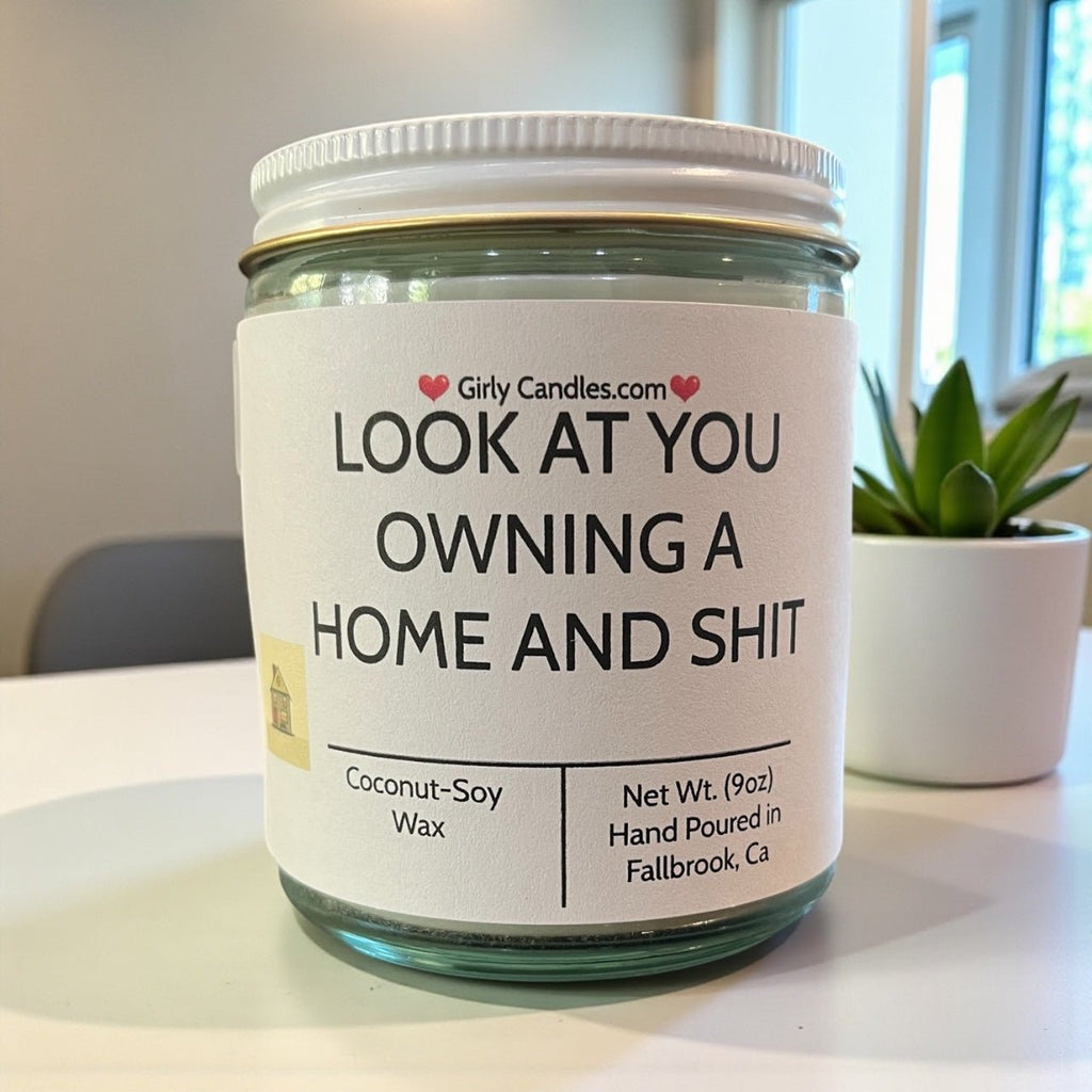 Look At You Owning A Home And Shit - Girly Candles