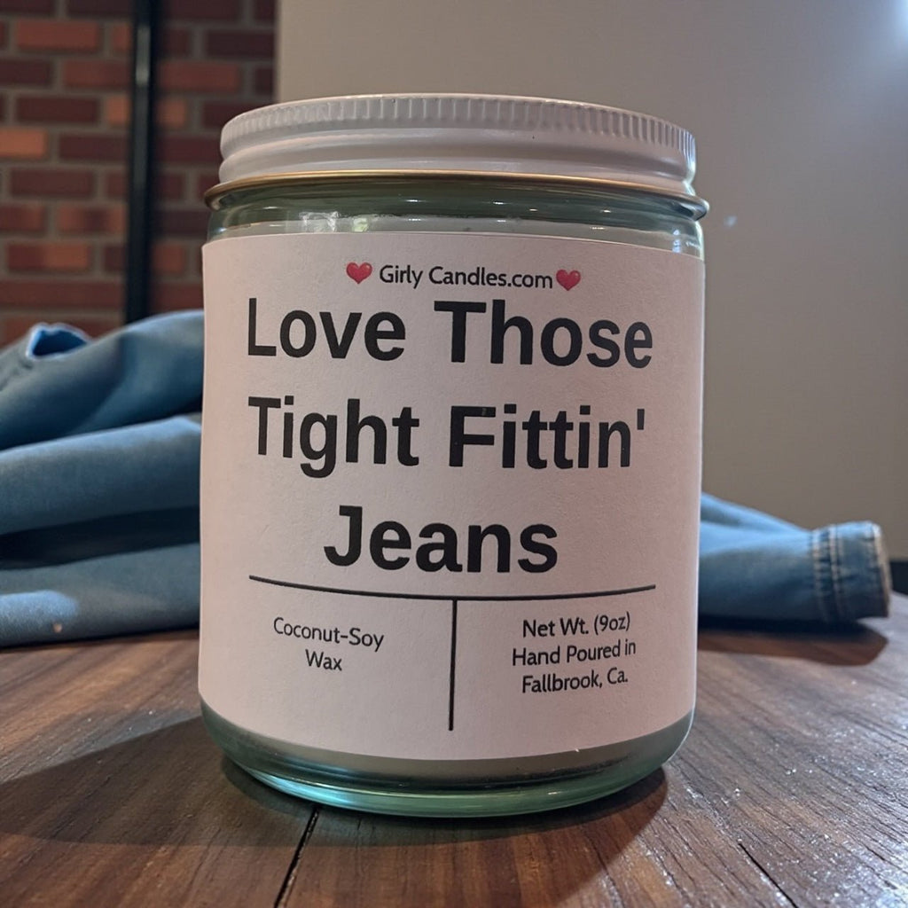 Love Those Tight Fittin' Jeans - Girly Candles