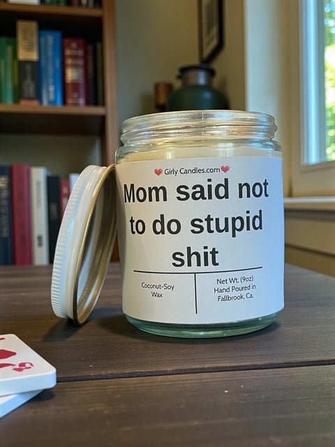 Mom said not to do stupid shit - Girly Candles