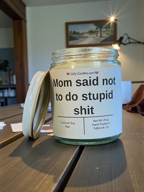 Mom said not to do stupid shit - Girly Candles