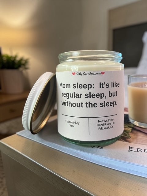 Mom sleep: It's like regular sleep, but without the sleep - Girly Candles