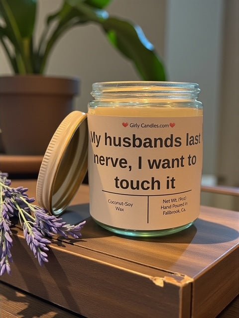 My husband's last nerve, I want to touch it - Girly Candles