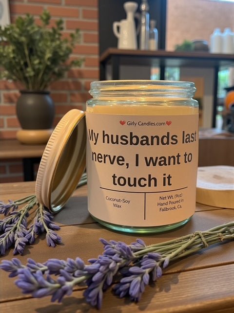 My husband's last nerve, I want to touch it - Girly Candles