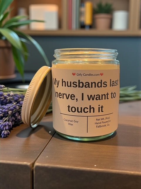 My husband's last nerve, I want to touch it - Girly Candles
