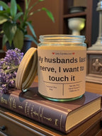 My husband's last nerve, I want to touch it - Girly Candles