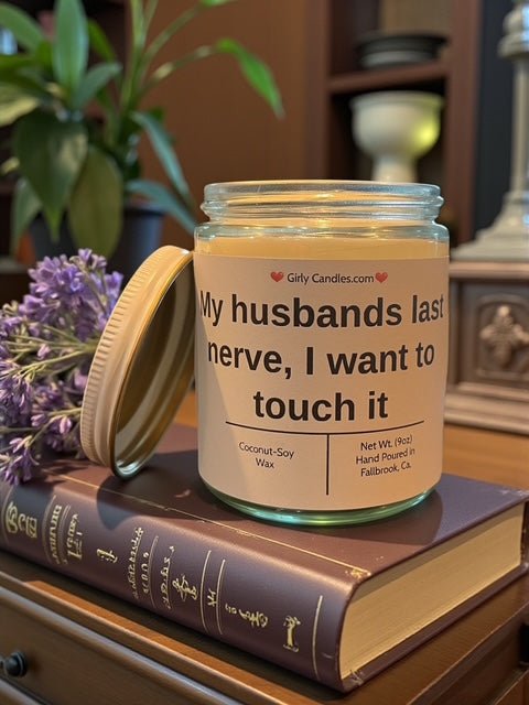 My husband's last nerve, I want to touch it - Girly Candles
