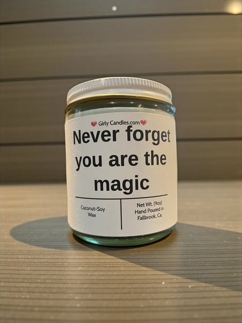 Never forget you are the magic - Girly Candles