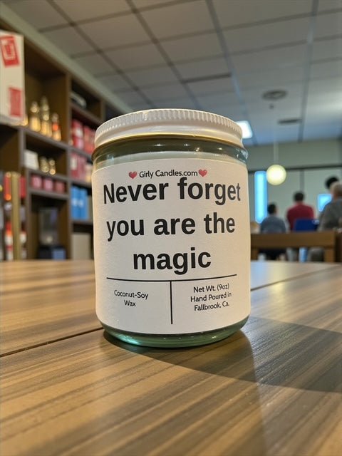 Never forget you are the magic - Girly Candles