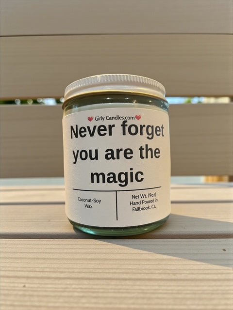 Never forget you are the magic - Girly Candles