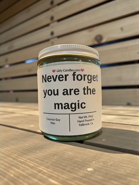 Never forget you are the magic - Girly Candles