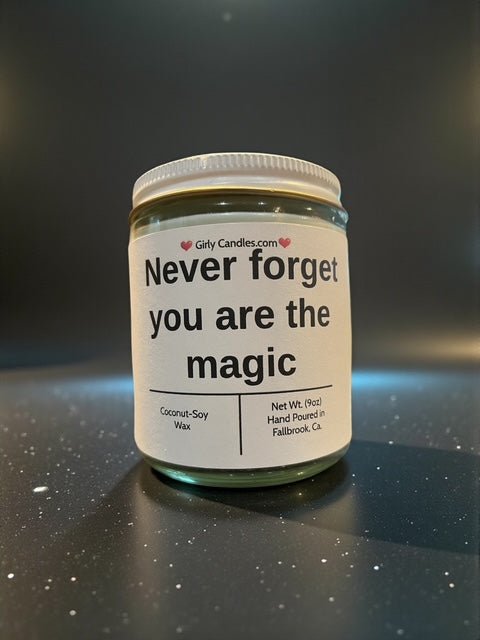Never forget you are the magic - Girly Candles