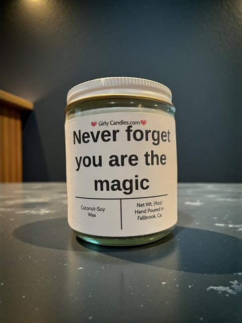 Never forget you are the magic - Girly Candles