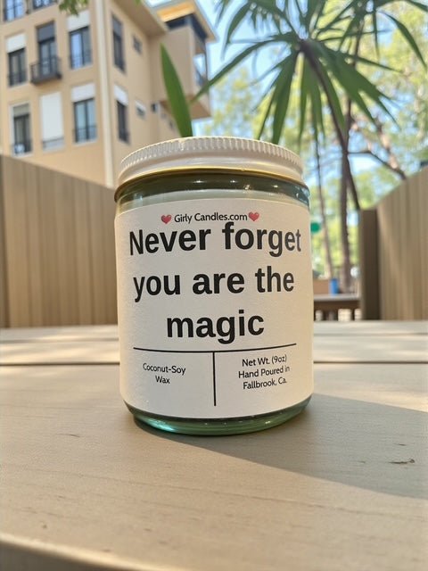 Never forget you are the magic - Girly Candles