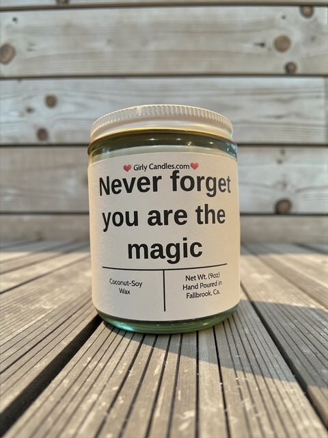 Never forget you are the magic - Girly Candles