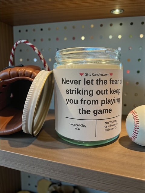 Never let the fear of striking out keep you from playing the game - Girly Candles