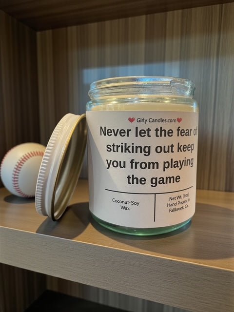 Never let the fear of striking out keep you from playing the game - Girly Candles