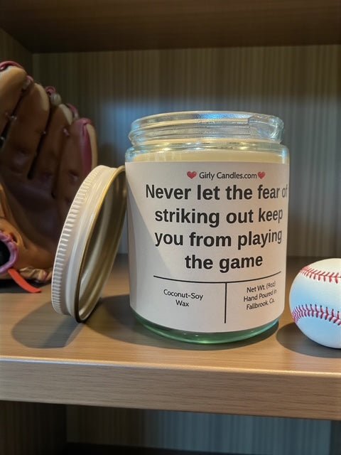 Never let the fear of striking out keep you from playing the game - Girly Candles