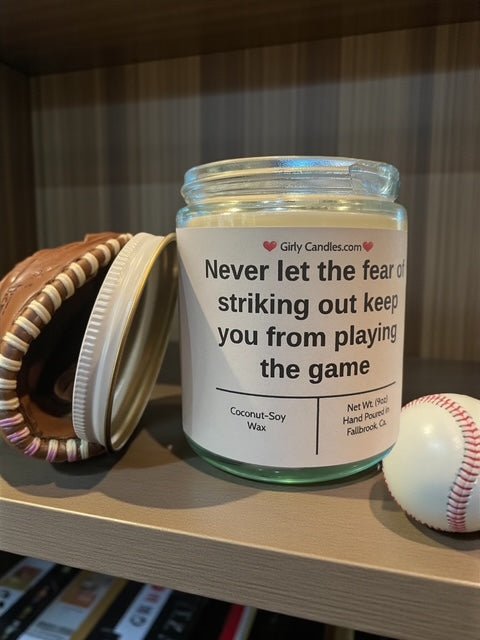 Never let the fear of striking out keep you from playing the game - Girly Candles
