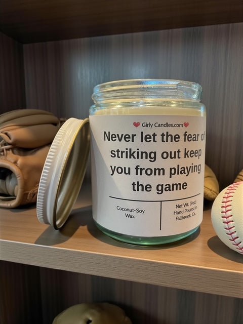 Never let the fear of striking out keep you from playing the game - Girly Candles