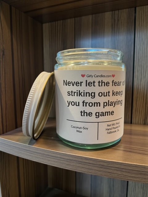 Never let the fear of striking out keep you from playing the game - Girly Candles