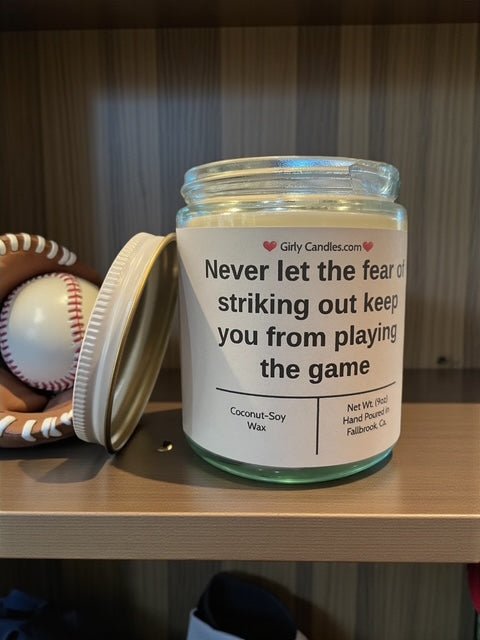 Never let the fear of striking out keep you from playing the game - Girly Candles