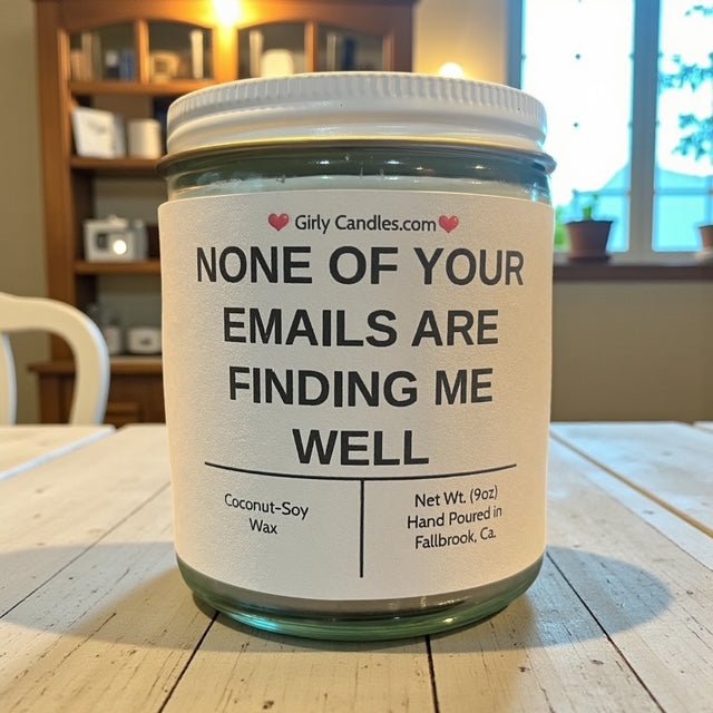 NONE OF YOUR EMAILS ARE FINDING ME WELL - Girly Candles