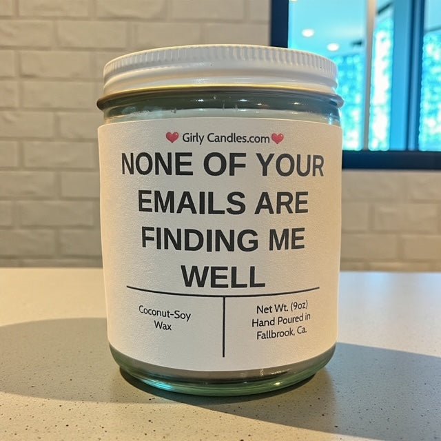 NONE OF YOUR EMAILS ARE FINDING ME WELL - Girly Candles