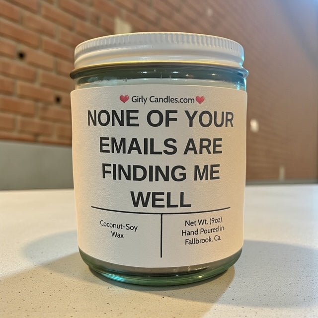 NONE OF YOUR EMAILS ARE FINDING ME WELL - Girly Candles