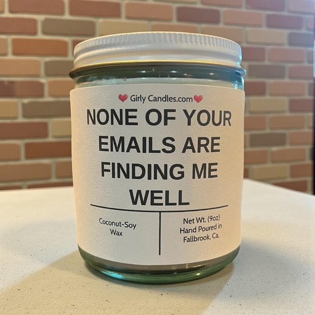 NONE OF YOUR EMAILS ARE FINDING ME WELL - Girly Candles