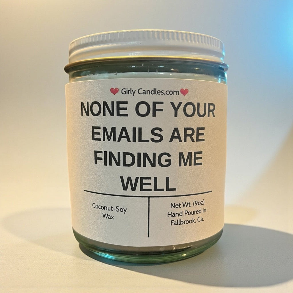 NONE OF YOUR EMAILS ARE FINDING ME WELL - Girly Candles
