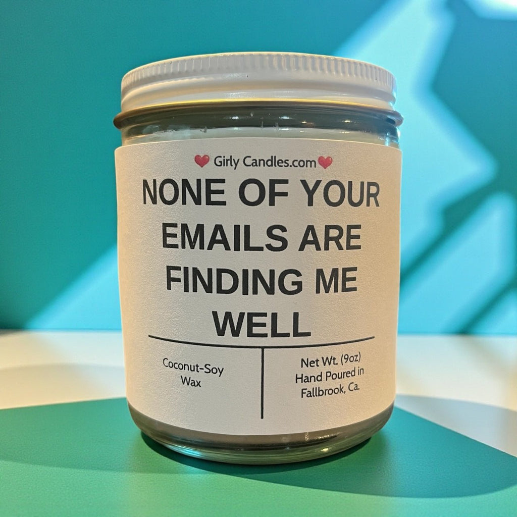 NONE OF YOUR EMAILS ARE FINDING ME WELL - Girly Candles