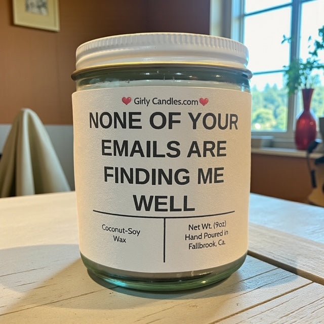 NONE OF YOUR EMAILS ARE FINDING ME WELL - Girly Candles