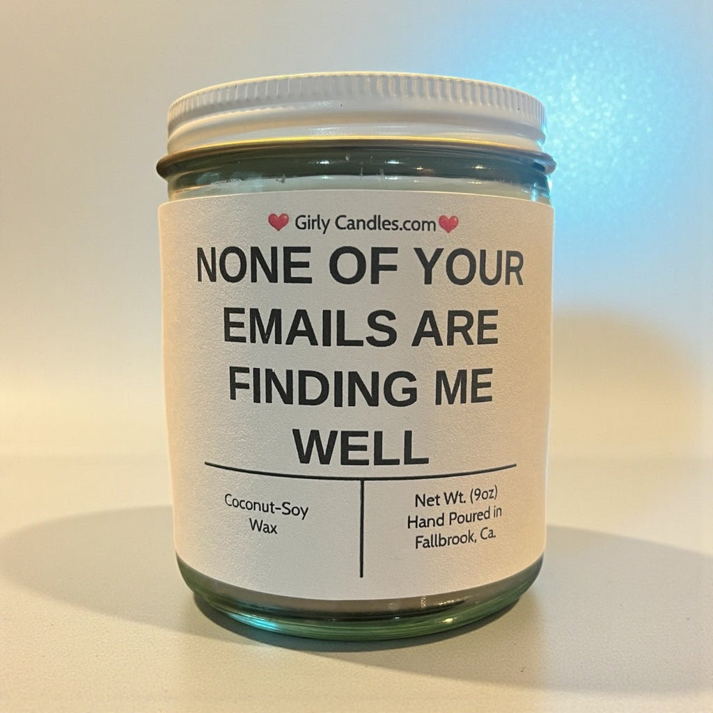 NONE OF YOUR EMAILS ARE FINDING ME WELL - Girly Candles