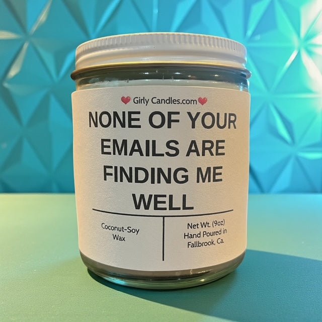 NONE OF YOUR EMAILS ARE FINDING ME WELL - Girly Candles