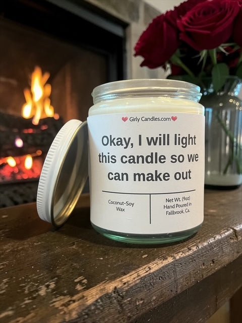 Okay, I will light this candle so we can make out - Girly Candles