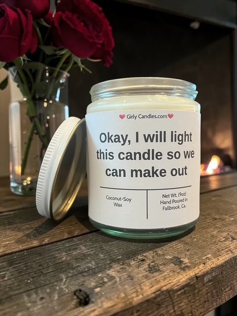 Okay, I will light this candle so we can make out - Girly Candles