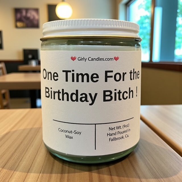 One Time For The Birthday Bitch - Girly Candles