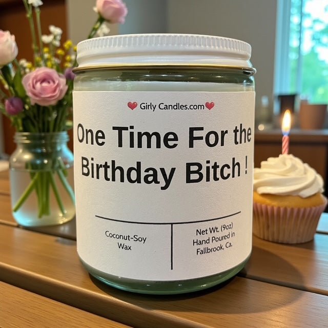 One Time For The Birthday Bitch - Girly Candles