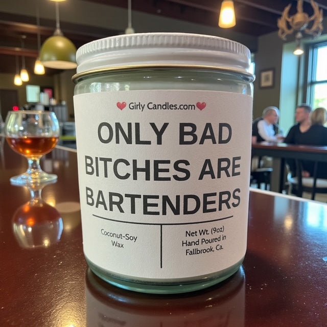 Only Bad Bitches are Bartenders - Girly Candles