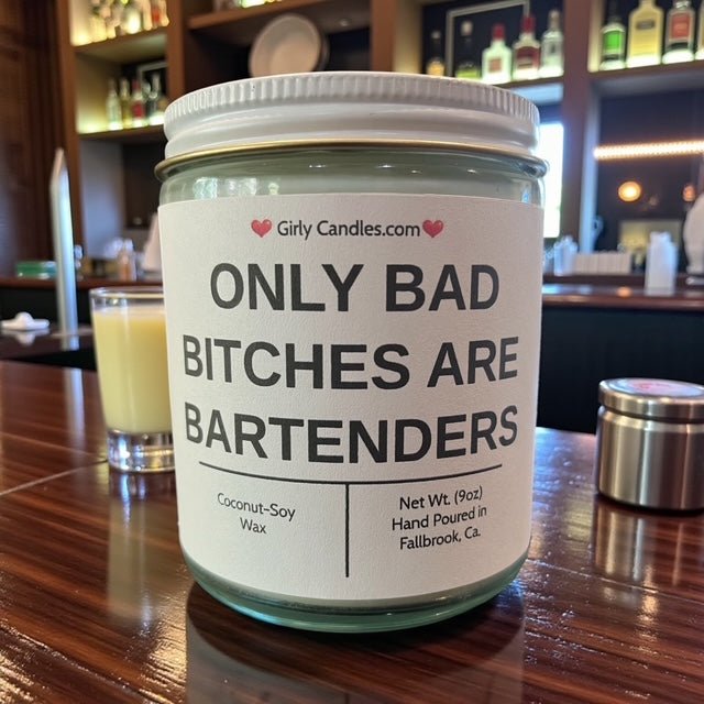 Only Bad Bitches are Bartenders - Girly Candles