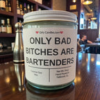 Only Bad Bitches are Bartenders - Girly Candles