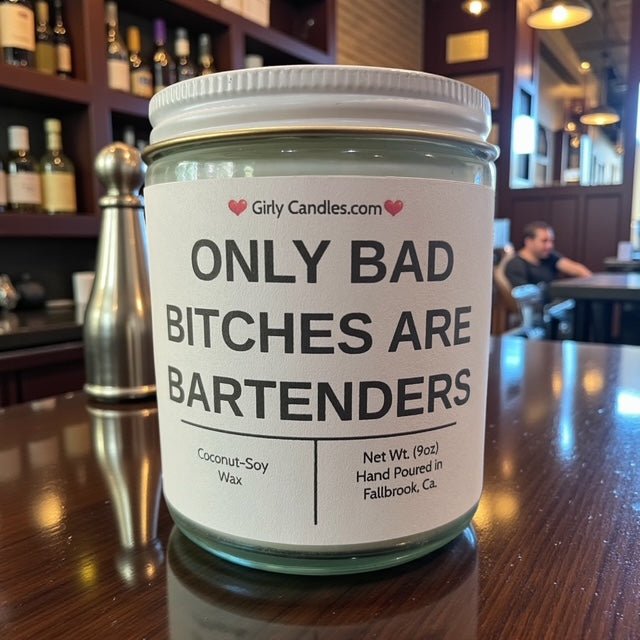 Only Bad Bitches are Bartenders - Girly Candles