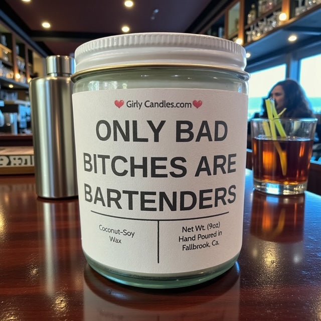 Only Bad Bitches are Bartenders - Girly Candles