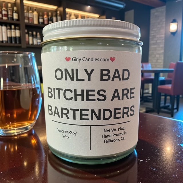 Only Bad Bitches are Bartenders - Girly Candles