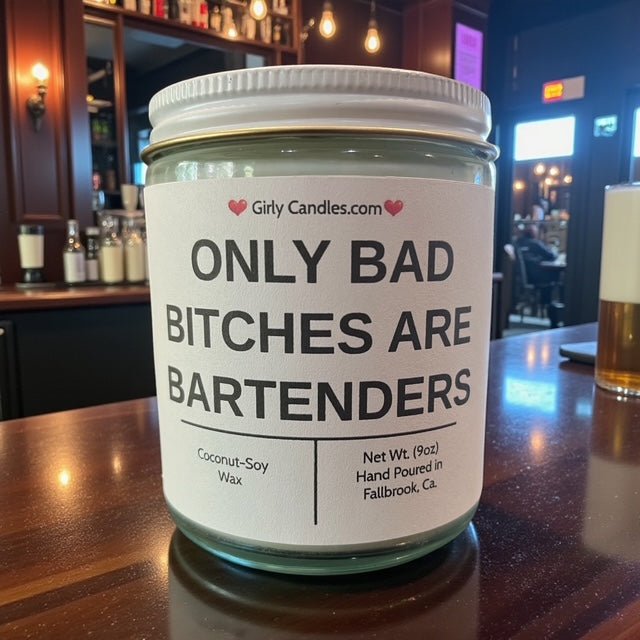 Only Bad Bitches are Bartenders - Girly Candles