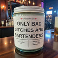Only Bad Bitches are Bartenders - Girly Candles