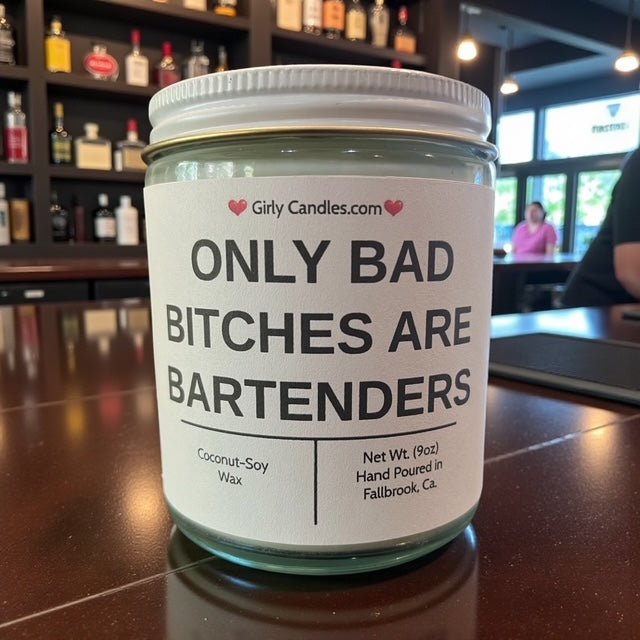 Only Bad Bitches are Bartenders - Girly Candles