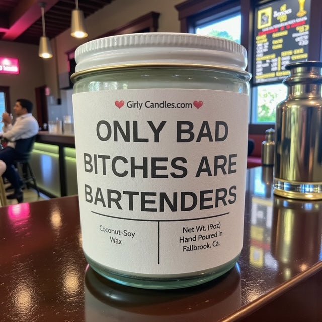 Only Bad Bitches are Bartenders - Girly Candles