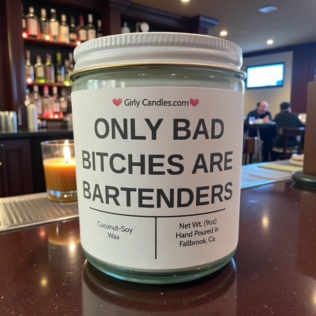Only Bad Bitches are Bartenders - Girly Candles